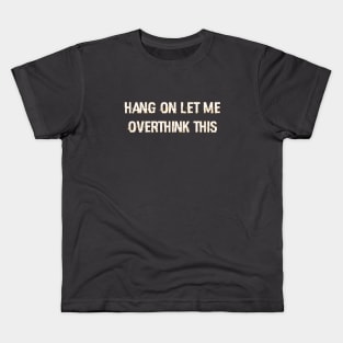 Hang On Let Me Overthink This ZS CLASSIC Classic T-Shirt Kids T-Shirt